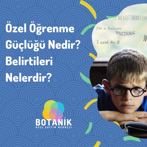 Özel Öğrenme Güçlüğü Nedir? Belirtileri Nelerdir?